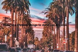Once in a lifetime things to do in Los Angeles