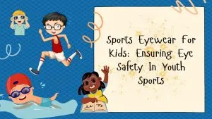 Sports Eyewear For Kids Ensuring Eye Safety In Youth Sports